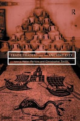 Trade, Traders and the Ancient City by Helen Parkins