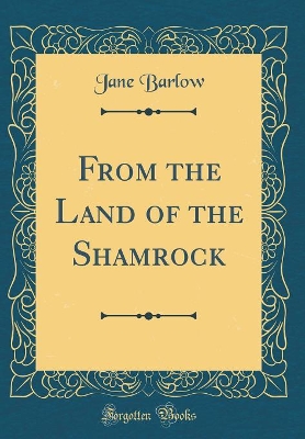 From the Land of the Shamrock (Classic Reprint) by Jane Barlow