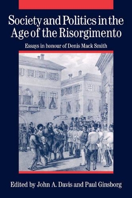 Society and Politics in the Age of the Risorgimento by John A. Davis