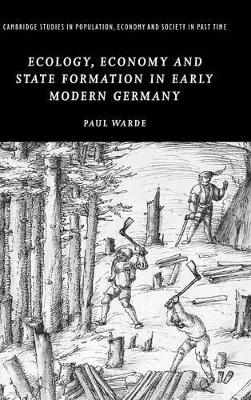 Ecology, Economy and State Formation in Early Modern Germany by Paul Warde