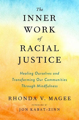 The Inner Work of Racial Justice: Healing Ourselves and Transforming Our Communities Through Mindfulness book