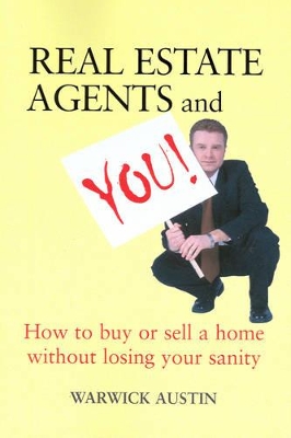 Real Estate Agents & You: How to Buy or Sell a Home without Losing Your Sanity book