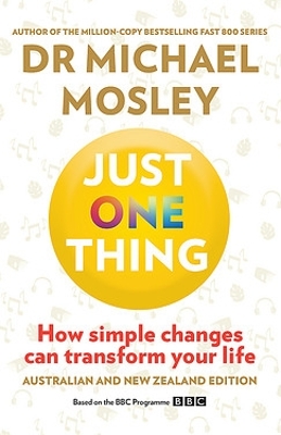 Just One Thing: How simple changes can transform your life by Dr Michael Mosley
