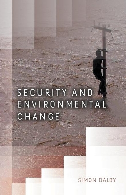 Security and Environmental Change by Simon Dalby