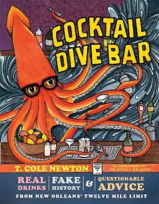 Cocktail Dive Bar: Real Drinks, Fake History, and Questionable Advice from New Orleans's Twelve Mile Limit book