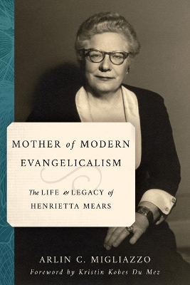 Mother of American Evangelicalism: The Life and Legacy of Henrietta Mears book