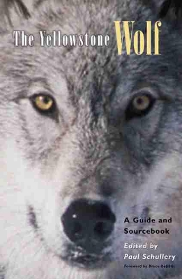 The Yellowstone Wolf: A Guide and Sourcebook by Paul Schullery