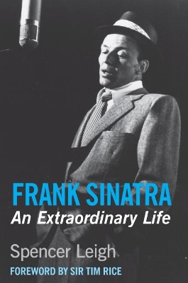 Frank Sinatra: An Extraordinary Life by Spencer Leigh