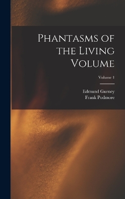 Phantasms of the Living Volume; Volume 1 by Frank Podmore