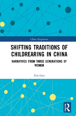 Shifting Traditions of Childrearing in China: Narratives from Three Generations of Women book