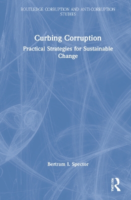 Curbing Corruption: Practical Strategies for Sustainable Change by Bertram I. Spector