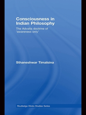 Consciousness in Indian Philosophy: The Advaita Doctrine of ‘Awareness Only’ by Sthaneshwar Timalsina