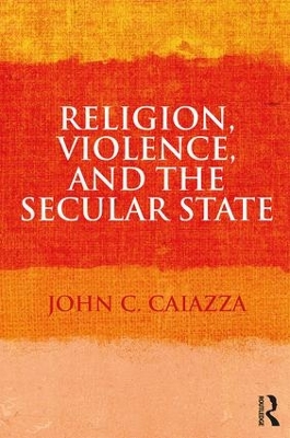 Religion, Violence, and the Secular State book