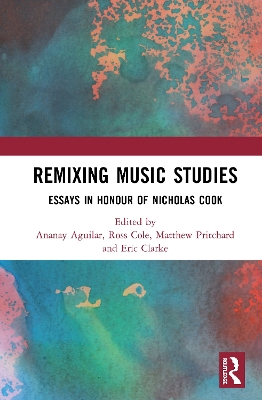 Remixing Music Studies: Essays in Honour of Nicholas Cook by Ananay Aguilar