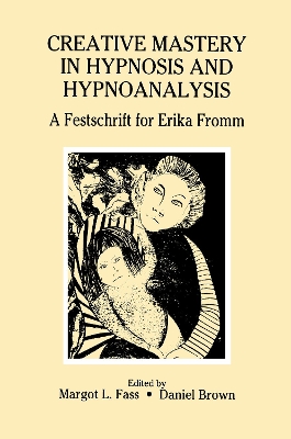 Creative Mastery in Hypnosis and Hypnoanalysis by Margot L. Fass