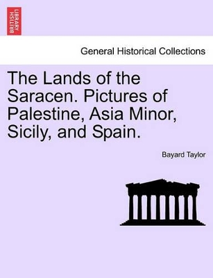 The Lands of the Saracen. Pictures of Palestine, Asia Minor, Sicily, and Spain. book