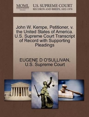 John W. Kempe, Petitioner, V. the United States of America. U.S. Supreme Court Transcript of Record with Supporting Pleadings book