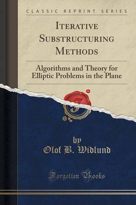 Iterative Substructuring Methods: Algorithms and Theory for Elliptic Problems in the Plane (Classic Reprint) by Olof B. Widlund