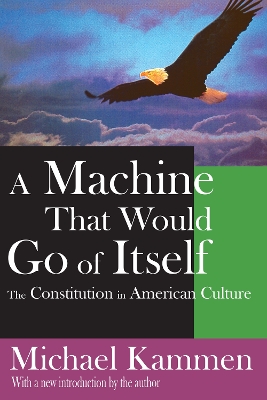 A Machine That Would Go of Itself: The Constitution in American Culture book