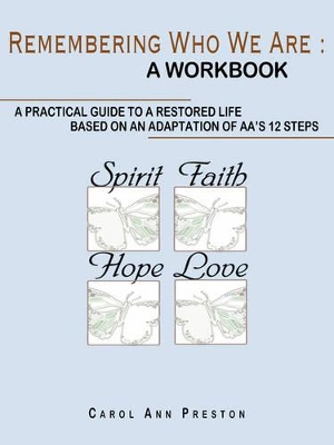 Remembering Who We Are: a Workbook: a Practical Guide to a Restored Life Based on an Adaptation of AA's 12 Steps book