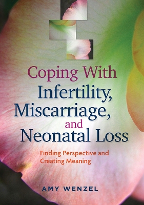 Coping With Infertility, Miscarriage, and Neonatal Loss book