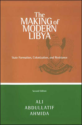 The Making of Modern Libya by Ali Abdullatif Ahmida