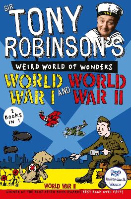 Sir Tony Robinson's Weird World of Wonders: World War I and World War II by Sir Tony Robinson