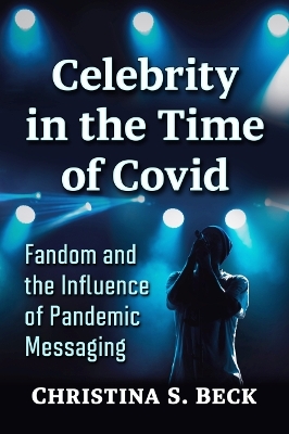 Celebrity in the Time of Covid: Fandom and the Influence of Pandemic Messaging book