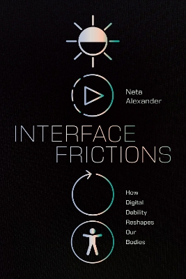 Interface Frictions: How Digital Debility Reshapes Our Bodies book