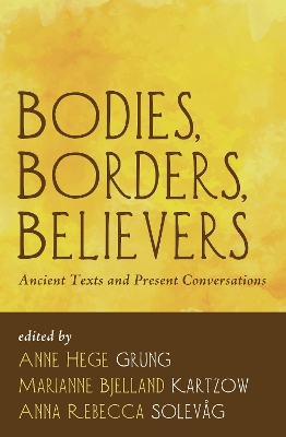 Bodies, Borders, Believers by Anna Rebecca Solevag