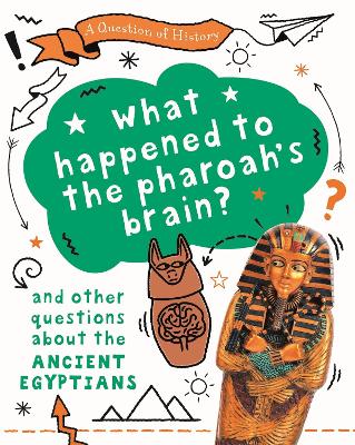 A Question of History: What happened to the pharaoh's brain? And other questions about ancient Egypt by Tim Cooke