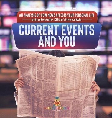 Current Events and You An Analysis of How News Affects Your Personal Life Media and You Grade 4 Children's Reference Books book