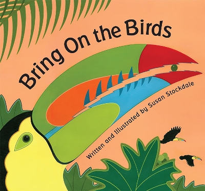 Bring On the Birds by Susan Stockdale