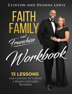 Faith, Family, and Franchise Workbook: 13 Lessons for Couples to Create a Heart-Centered Business book