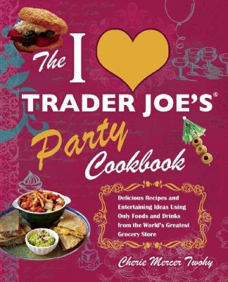 I Love Trader Joe's Party Cookbook book