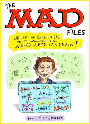 MAD Files, The: Writers and Cartoonists on the Magazine that Warped America's Brain!: A Library of America Special Publication book