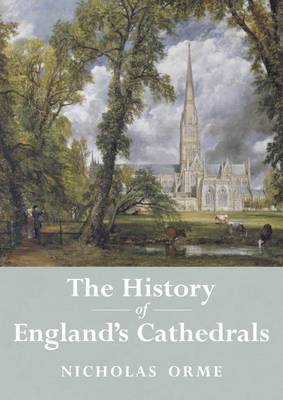 The History of England's Cathedrals by Nicholas Orme