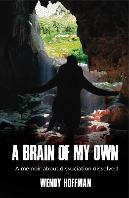 A Brain Of My Own: A Memoir About Dissociation Dissolved book