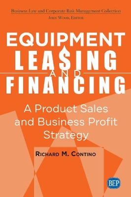 Equipment Leasing and Financing: A Product Sales and Business Profit Strategy book