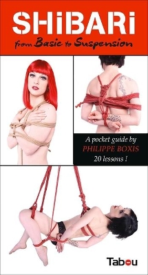 Shibari from Basic to Suspension: A Pocket Guide: 20 Lessons book
