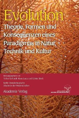 Evolution: Theorie, Formen Und Konsequenzen Eines Paradigmas in Natur, Technik Und Kultur book