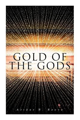 Gold of the Gods by Arthur B Reeve