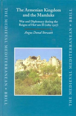 The Armenian Kingdom and the Mamluks by Angus Donal Stewart
