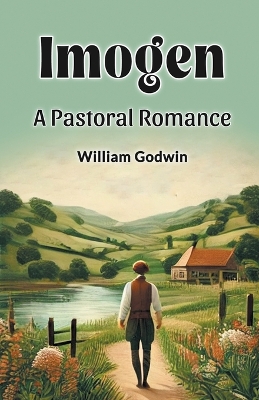 Imogen a Pastoral Romance by William Godwin