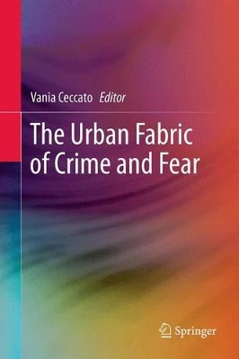 The Urban Fabric of Crime and Fear by Vania Ceccato