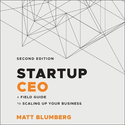 Startup CEO: A Field Guide to Scaling Up Your Business, 2nd Edition by Jonathan Yen