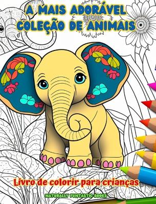 A mais ador�vel cole��o de animais - Livro de colorir para crian�as - Cenas criativas e engra�adas do mundo animal: Desenhos encantadores que estimulam a criatividade e a divers�o das crian�as book