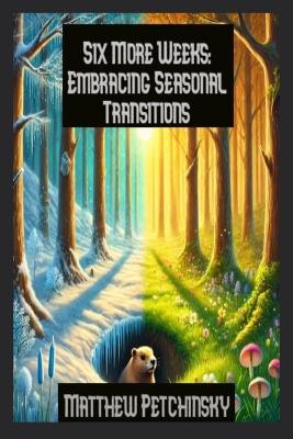 Six More Weeks: Embracing Seasonal Transitions book