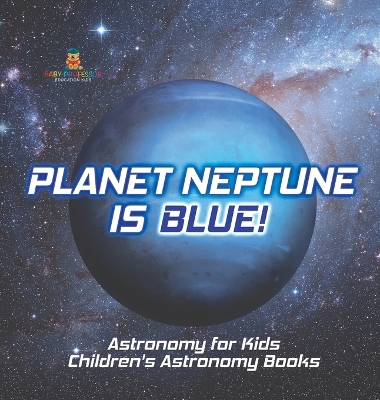 Planet Neptune is Blue! Astronomy for Kids Children's Astronomy Books book