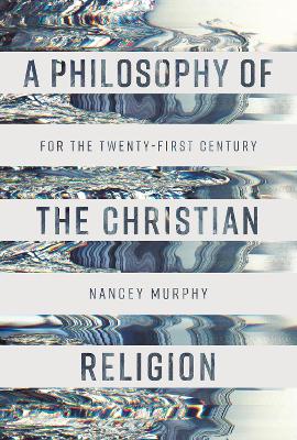 A Philosophy of the Christian Religion by Nancey Murphy